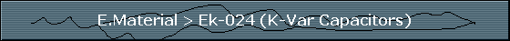 E.Material > Ek-024 (K-Var Capacitors)